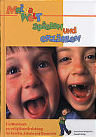 Meine Welt spielen und erzählen - Ein Werkbuch zur religiösen Erziehung für Familie, Schule und Gemeinde 