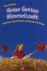 Unter Gottes Himmelszelt - Andachten, Geschichten und Rituale für Kinder
