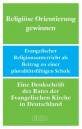 Religi&ouml;se Orientierung gewinnen: Evangelischer Religionsunterricht als Beitrag zu einer pluralit&auml;tsf&auml;higen Schule. Eine Denkschrift des Rates der ... Kirche in Deutschland (EKD-Denkschriften)