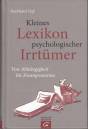 Kleines Lexikon psychologischer Irrtümer - Von Abhängigkeit bis Zwangsneurose