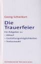 Die Trauerfeier - Ein Ratgeber zu Ablauf, Gestaltungsmöglichkeiten, Textauswahl