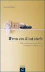 Wenn ein Kind stirbt - Hilfe und Orientierung für Eltern, Geschwister und Begleitende
