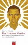 Der schwarze Messias  - Barack Obama und die gefährliche Sehnsucht nach politischer Erlösung