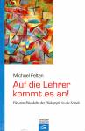 Auf die Lehrer kommt es an!: F&uuml;r eine R&uuml;ckkehr der P&auml;dagogik in die Schule: Die R&uuml;ckkehr der P&auml;dagogik in die Schule