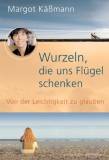 Wurzeln, die uns Flügel schenken - Glaubensreisen zwischen Himmel und Erde