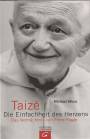 Taize - Die Einfachheit des Herzens. - Das Vermächtnis von Frere Roger