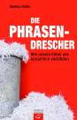 Die Phrasendrescher - Wie unsere Eliten uns sprachlich verblöden