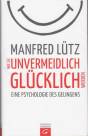 Wie Sie unvermeidlich glücklich werden - Eine Psychologie des Gelingens