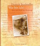 Dietrich Bonhoeffer - Wer bin ich? Texte und Briefe zur Besinnung - 