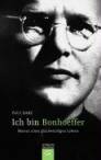 Ich bin Bonhoeffer - Roman eines glaubwürdigen Lebens