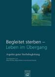 Begleitet sterben - Leben im Übergang - Aspekte guter Sterbebegleitung. Ein Handbuch
