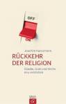 Rückkehr der Religion - Glaube, Gott und Kirche neu verstehen