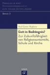Gott in Bedrängnis? - Zur Zukunftsfähigkeit von Religionsunterricht, Schule und Kirche