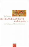 Ich glaube an Gott und so weiter ... - Eine Auslegung des Glaubensbekenntnisses