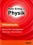 Mehr Erfolg in Physik Mittelstufe - Mechanik, Flüssigkeiten und Gase, Wärmelehre