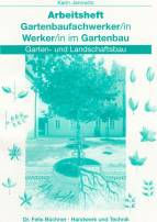 Arbeitsheft Gartenbaufachwerker/in - Werker/in im Gartenbau - Garten- und Landschaftsbau