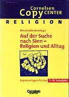 Cornelsen Copy Center: Auf der Suche nach Sinn - Religion und Alltag: Kopiervorlagen f&uuml;r das 7. - 10. Schuljahr