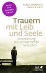 Trauern mit Leib und Seele  - Orientierung bei schmerzlichen Verlusten