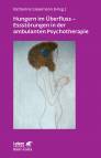 Hungern im Überfluss - Essstörungen in der ambulanten Psychotherapie - 