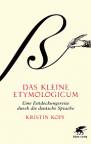 Das kleine Etymologicum  - Eine Entdeckungsreise durch die deutsche Sprache