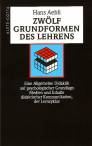 Zw&ouml;lf Grundformen des Lehrens: Eine Allgemeine Didaktik auf psychologischer Grundlage. Medien und Inhalte didaktischer Kommunikation, der Lernzyklus