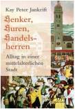 Henker, Huren, Handelsherren  - Alltag in einer mittelalterlichen Stadt