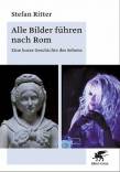 Alle Bilder führen nach Rom - Eine kurze Geschichte des Sehens