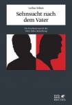 Sehnsucht nach dem Vater - Die Psychodynamik der Vater-Sohn-Beziehung