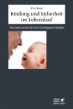 Bindung und Sicherheit im Lebenslauf - Psychodynamische Entwicklungspsychologie