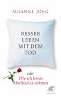 Besser leben mit dem Tod - oder Wie ich lernte, Abschied zu nehmen