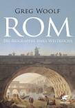 Rom - Die Biographie eines Weltreichs