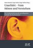 Unerhört - Vom Hören und Verstehen  - Die Wiederentdeckung der grundlegenden Methode der Psychoanalyse