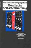 Moralische Selbstbestimmung - Modelle der Entwicklung und Erziehung im Wertebereich - ein Lehrbuch