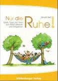 Nur die Ruhe!: Spiele, Tipps und Tricks zum Stress abbau und Entspannen