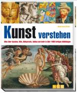 Kunst verstehen: Alles &uuml;ber Epochen, Stile, Bildsprache, Aufbau und mehr in &uuml;ber 1000 farbigen Abbildungen