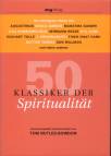 50 Klassiker der Spiritualit&auml;t: Die wichtigsten Werke von Augustinus, Khalil Gibran, Mahatma Gandhi, Dag Hammarskj&ouml;ld, Hermann Hesse, C.G. Jung, ... ... Mutter Teresa, Dan Millman und vielen anderen