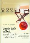 Coach dich selbst, sonst coacht dich keiner - 101 Tipps zur Verwirklichung Ihrer beruflichen und privaten Ziele