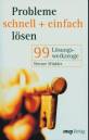 Probleme schnell und einfach lösen - 99 Lösungswerkzeuge