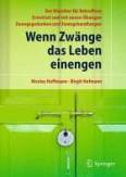 Wenn Zwänge das Leben einengen - Der Klassiker für Betroffene - Erweitert und mit neuen Übungen - Zwangsgedanken und Zwangshandlungen