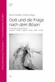 Gott und die Frage nach dem Bösen - Philosophische Spurensuche: Augustin - Scheler - Jaspers - Jonas - Tillich - Frankl