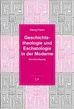 Geschichtstheologie und Eschatologie in der Moderne - Eine Grundlegung