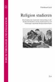 Religion studieren - Eine bundesweite empirische Untersuchung zu der Studienzufriedenheit und den Studienmotiven und -belastungen angehender Religionslehrer/innen
