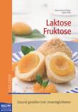 Laktose Fruktose - Gesund geniessen trotz Unverträglichkeiten