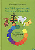 Von Fr&uuml;hlingserwachen, Ostern und Himmelfahrt: Feste und Br&auml;uche im Jahreskreis - Fr&uuml;hling