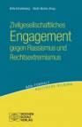 Zivilgesellschaftliches Engagement gegen Rassismus und Rechtsextremismus - Herausforderungen und Gelingensfaktoren in der Auseinandersetzung mit Rechtsextremismus, Antisemitismus und Rassismus. Ein deutsch-tschechischer Sammelband 