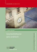 Geschichtstheorie ganz praktisch -