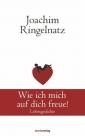 Wie ich mich auf dich freue! - Liebesgedichte - Joachim Ringelnatz