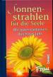 Sonnenstrahlen für die Seele - Mit guten Gedanken durch das Jahr