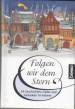 Folgen wir dem Stern - 24 Geschichten, Lieder und Gedanken im Advent