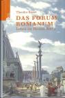 Das Forum Romanum - Leben im Herzen der Stadt